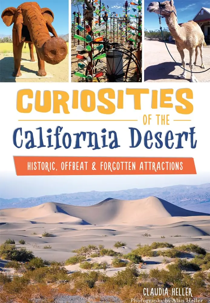 Curiosities Of The California Desert:: Historic, Offbeat & Forgotten Attractions [Paperback] Heller, Claudia And Heller, Alan 1