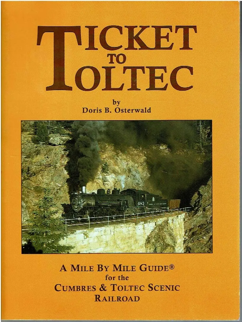 Ticket To Toltec: A Mile By Mile Guide For The Cumbres & Toltec Scenic Railroad Doris B Osterwald 1