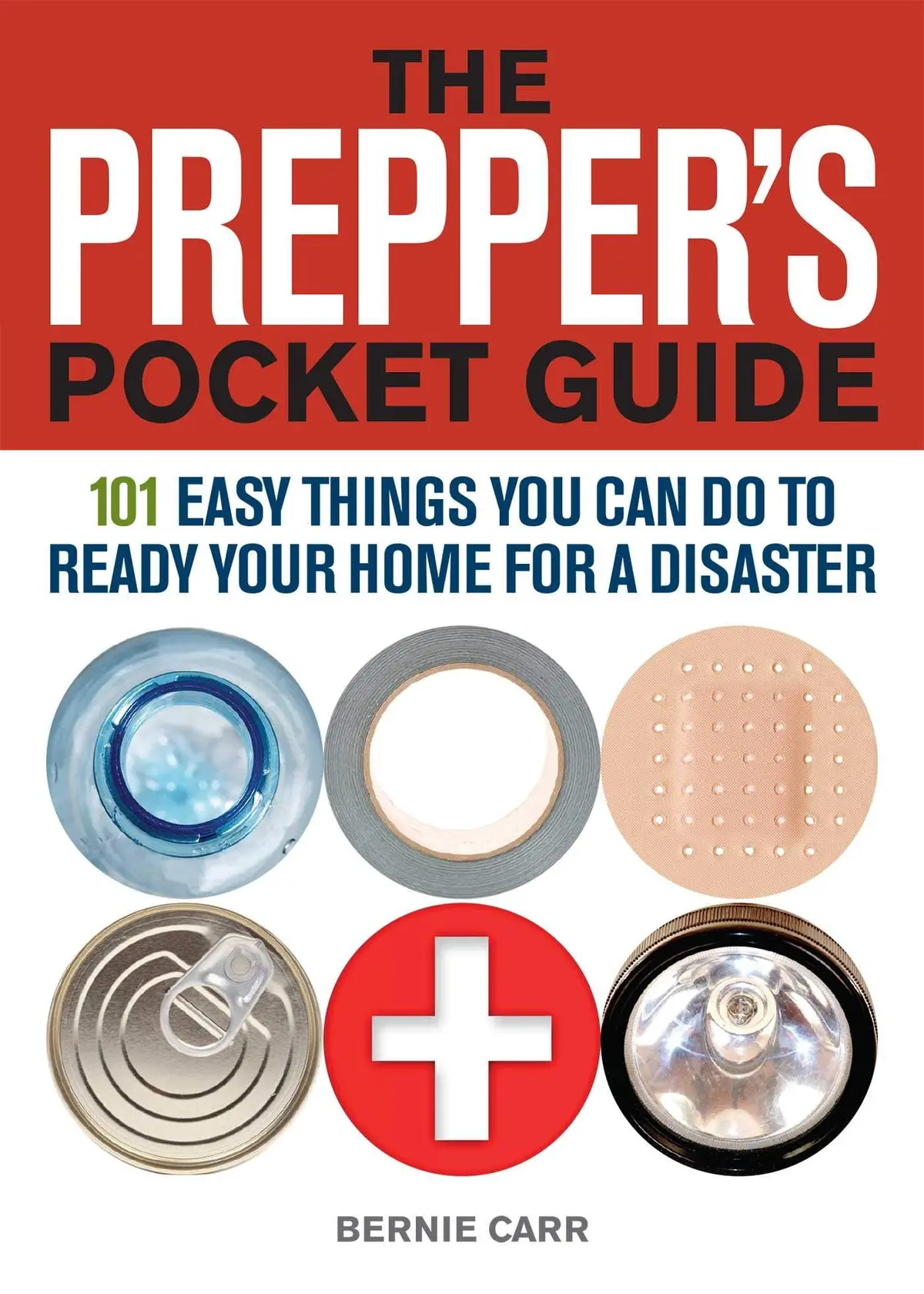 The Prepper's Pocket Guide: 101 Easy Things You Can Do To Ready Your Home For A Disaster [Paperback] Carr, Bernie 1