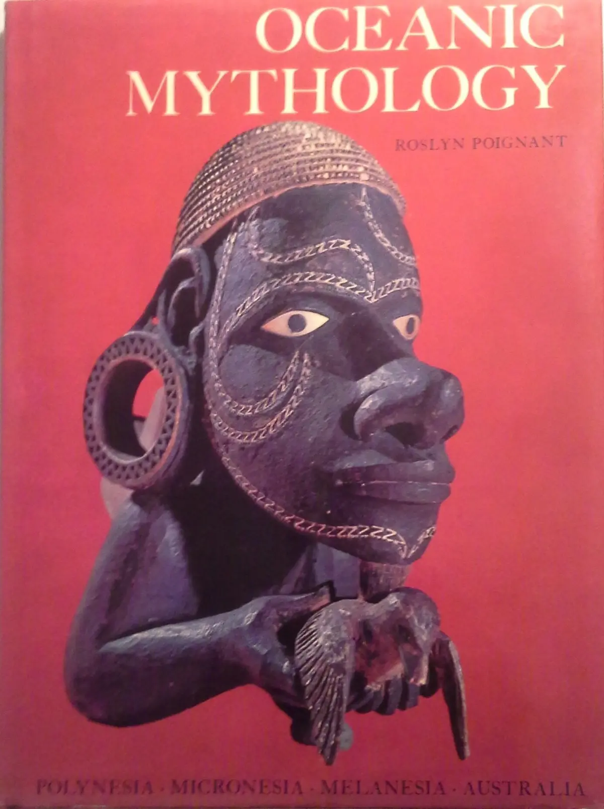 Oceanic Mythology The Myths Of Polynesia, Micronesia, Melanesia, Australia [Hardcover] Poignant, Roslyn 1