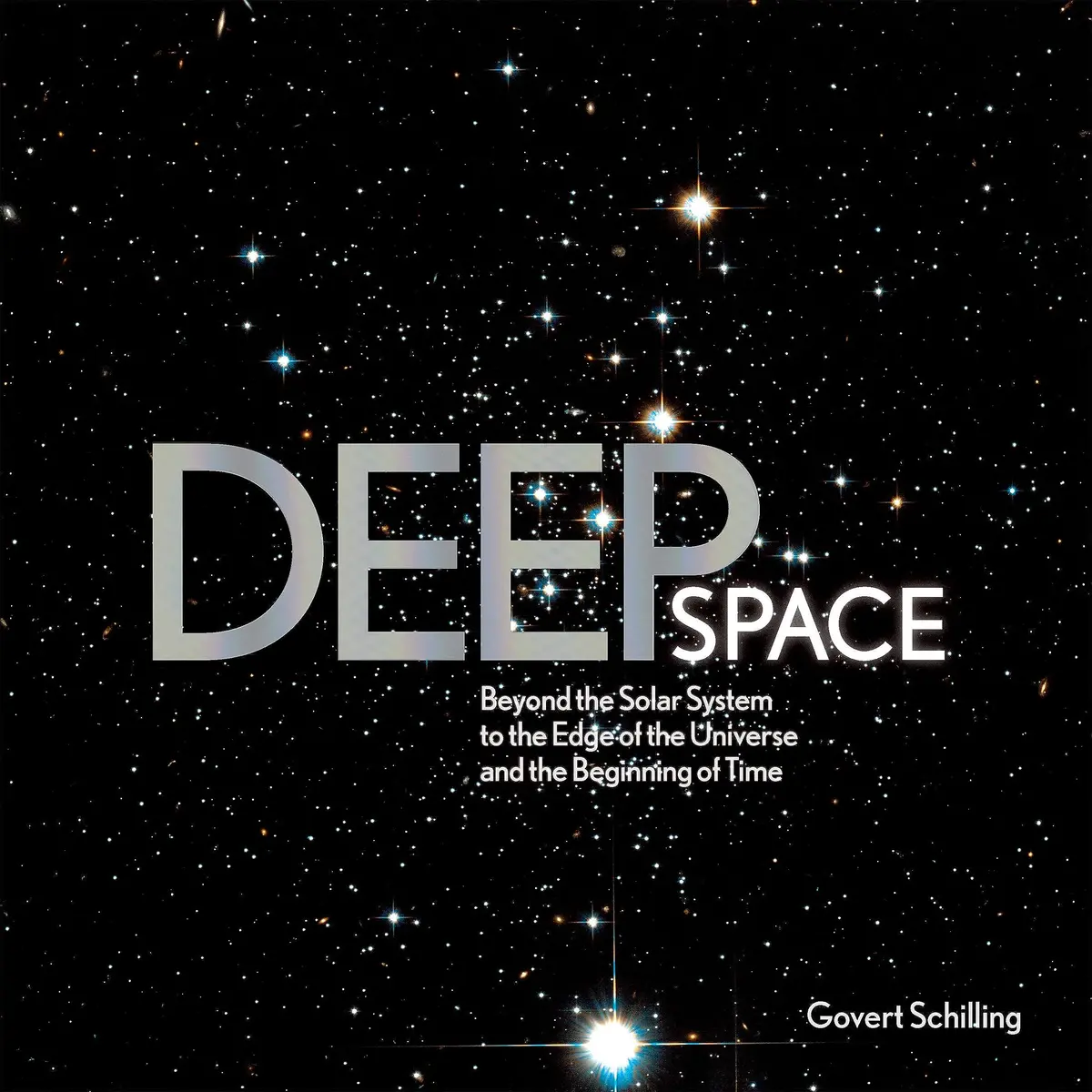 Deep Space: Beyond The Solar System To The End Of The Universe And The Beginning Of Time Schilling, Govert 1