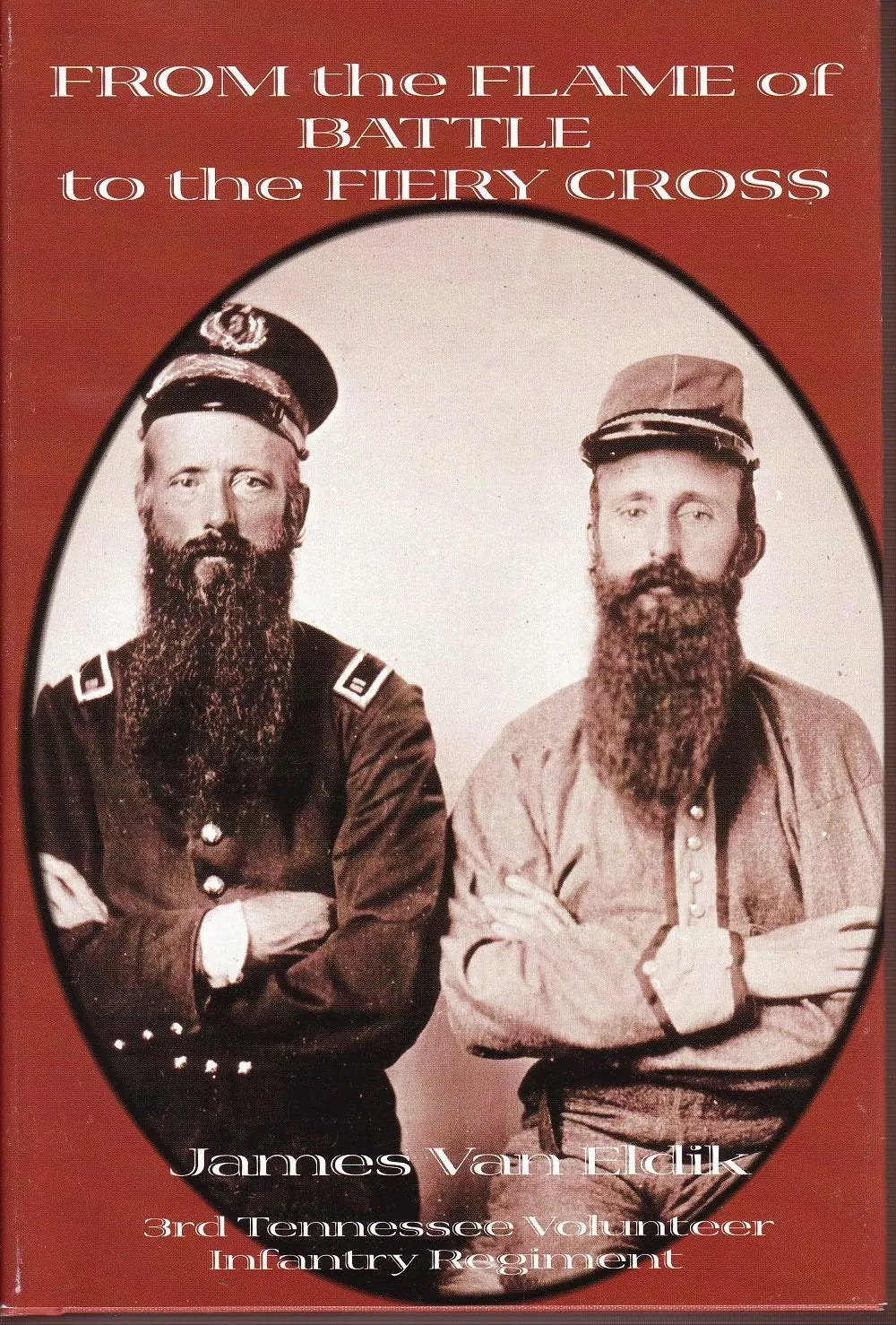 From The Flame Of Battle To The Fiery Cross: The 3Rd Tennessee Infantry With Complete Roster Van Eldik, James 1