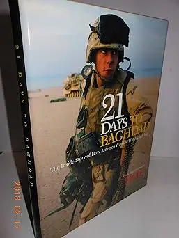 21 Days To Baghdad: Photos And Dispatches From The Battlefield (The Inside Story Of How America Won The War Against Iraq) 1