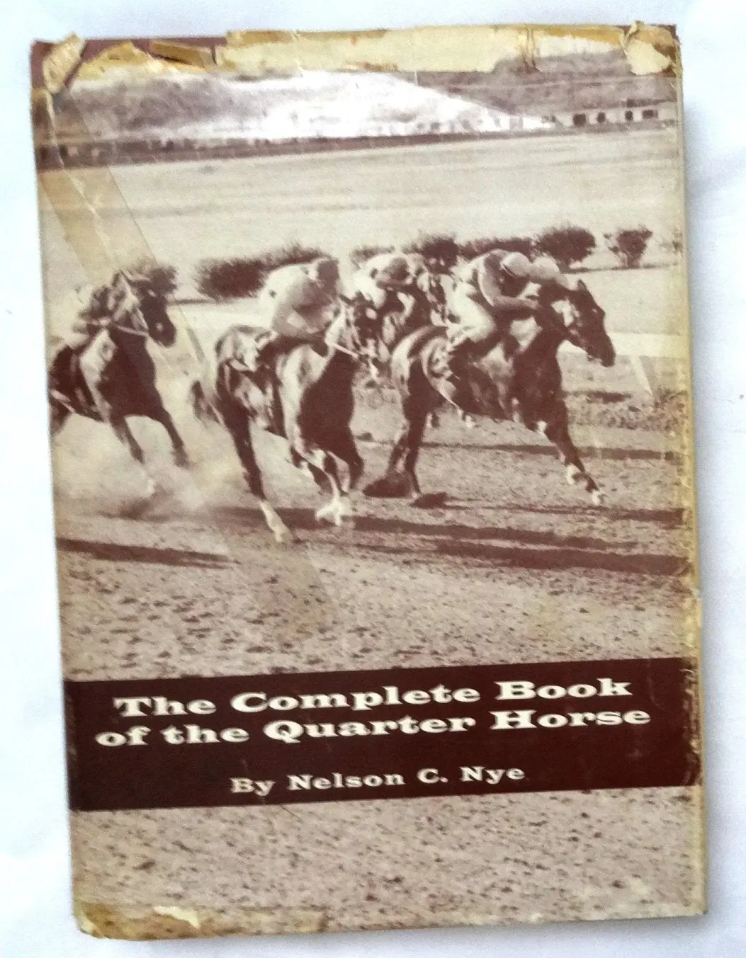 The Complete Book Of The Quarter Horse: A Breeder's Guide And Turfman's Reference [Hardcover] Nelson C. Nye 1