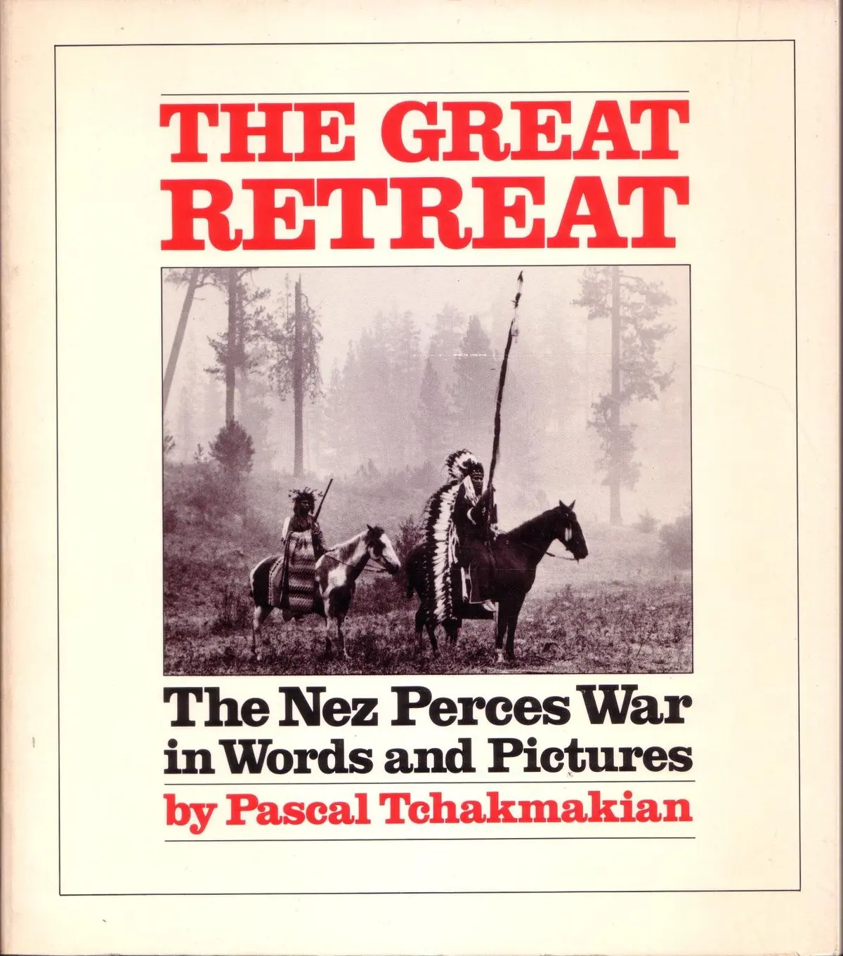 The Great Retreat: The Nez Perces War In Words And Pictures [Paperback] Chakmakian, Pascal And Photos 1