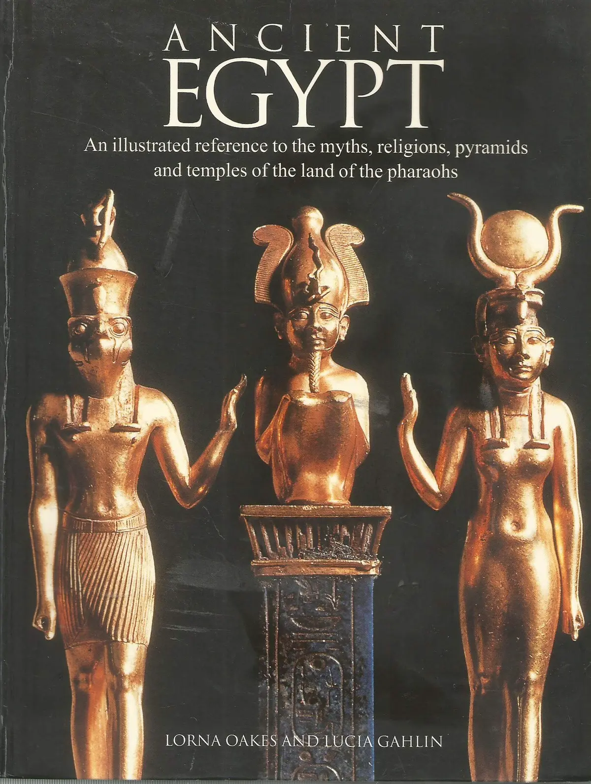 Ancient Egypt: An Illustrated Reference To The Myths, Religions, Pyramids And Temples Of The Land Of The Pharaohs [Paperback] Oakes, Lorna 1
