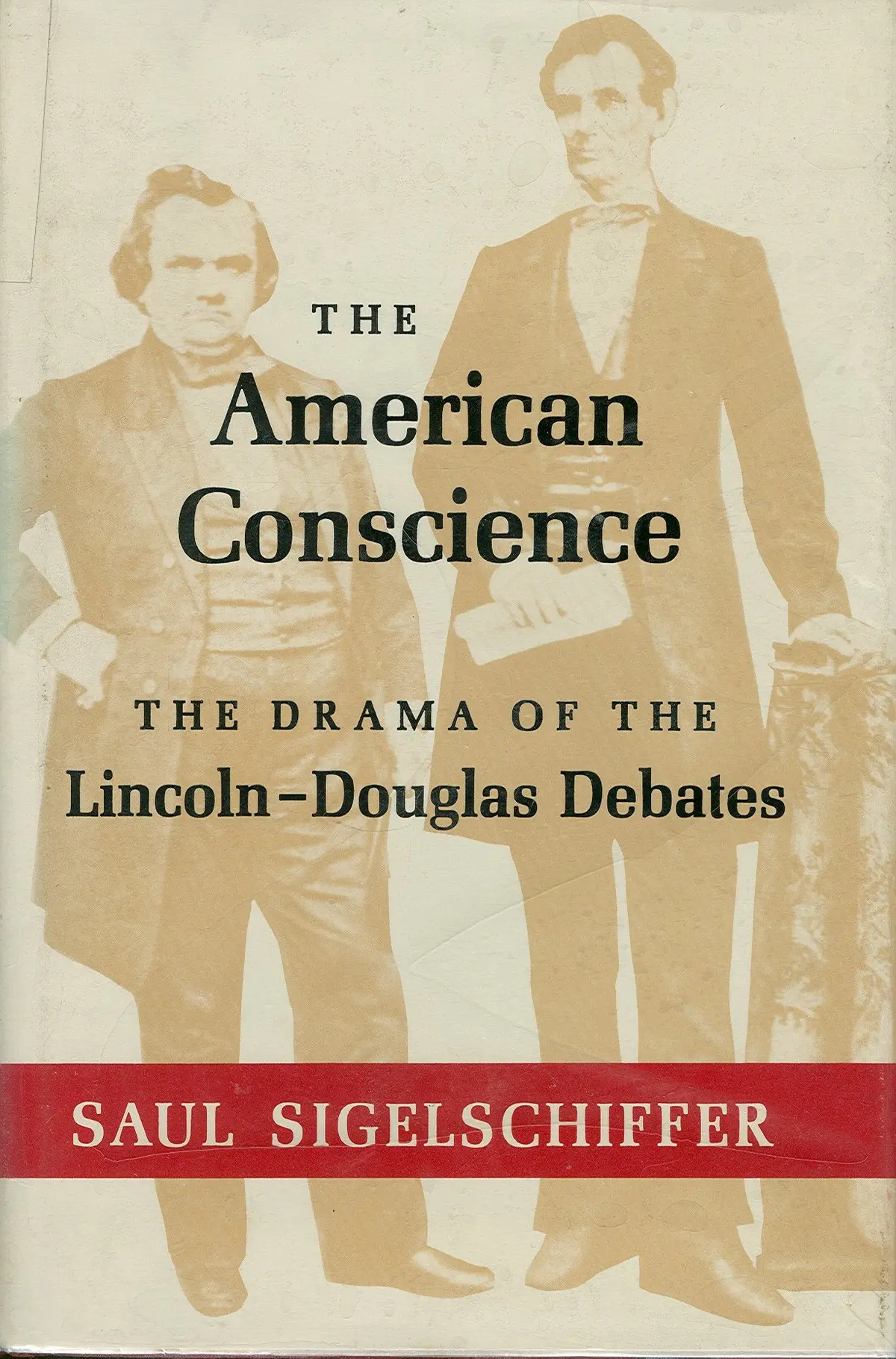 The American Conscience The Drama Of The Lincoln Douglas Debates [Hardcover] Sigelschiffer, Saul 1