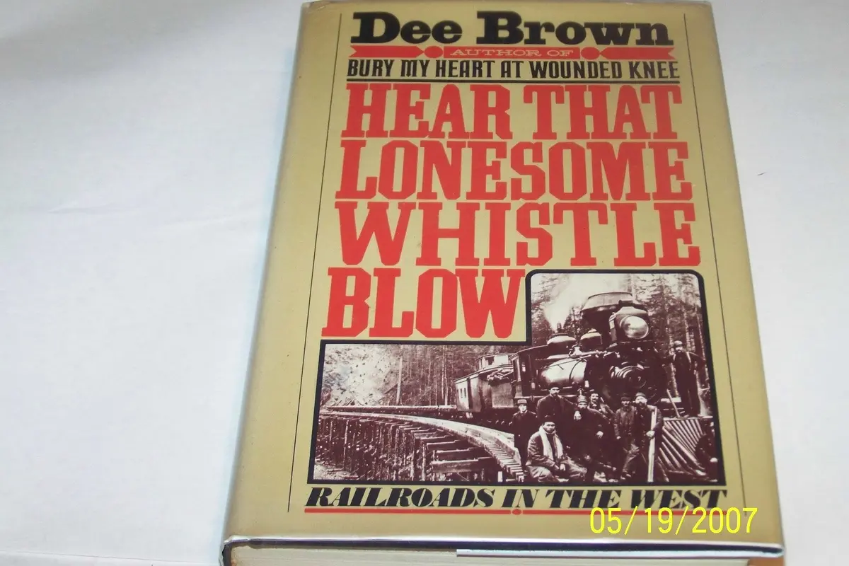 Hear That Lonesome Whistle Blow: Railroads In The West Brown, Dee 1