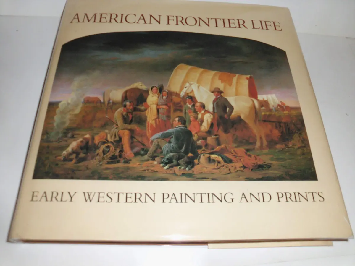 American Frontier Life: Early Western Painting And Prints Alan Axelrod And Peter H. Hassrick 1