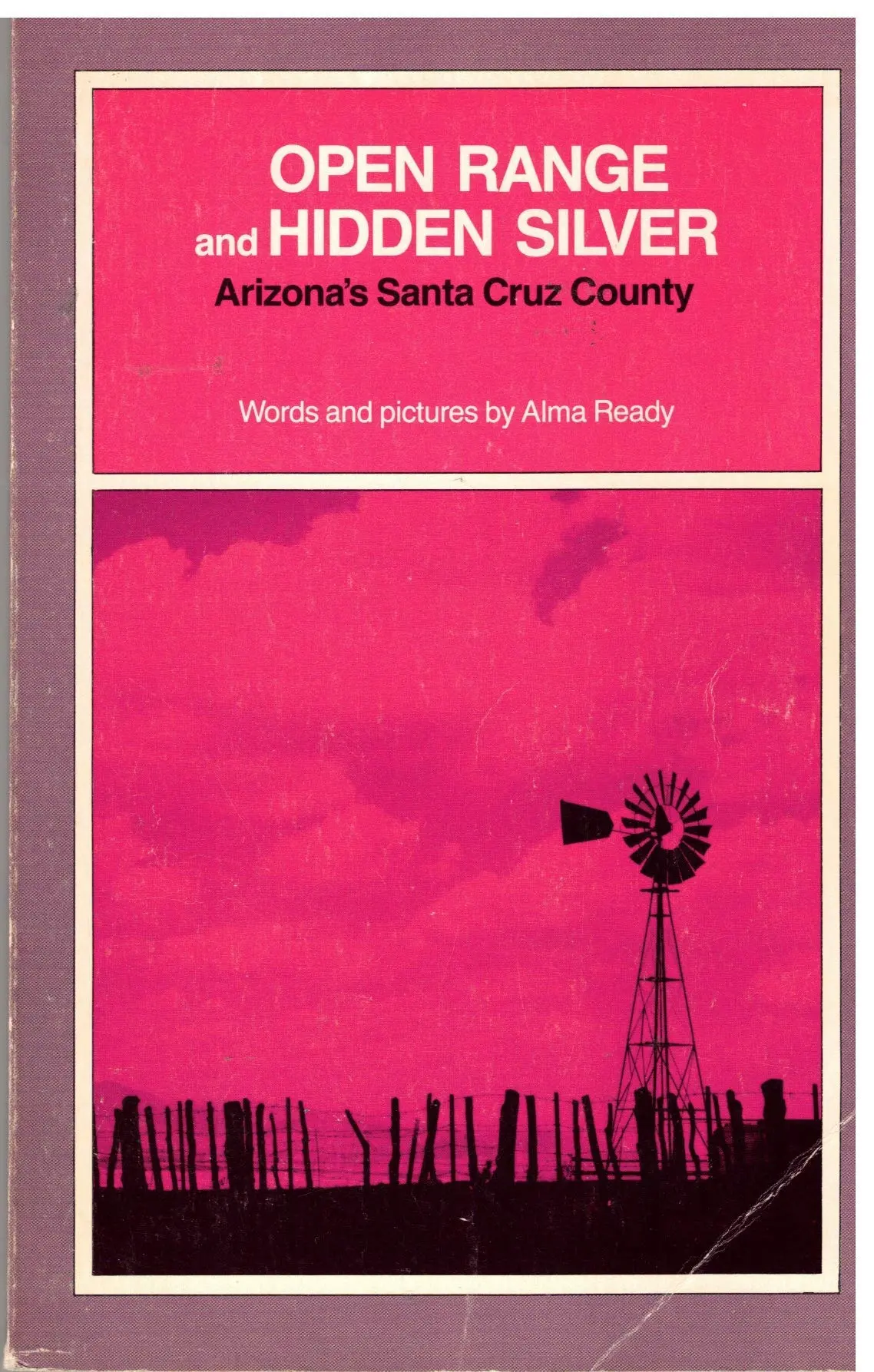 Open Range And Hidden Silver: Arizona's Santa Cruz County [Paperback] Alma Ready 1