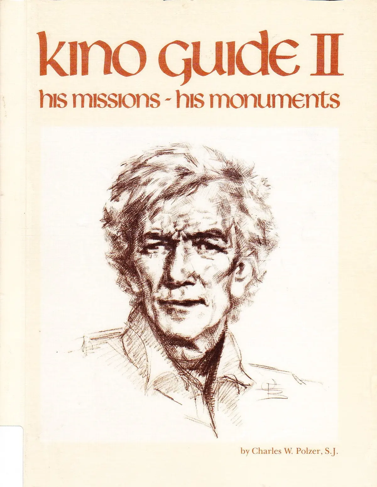 Kino Guide Ii: A Life Of Eusebio Francisco Kino, S.J. Arizona's First Pioneer And A Guide To His Missions And Monuments Polzer, Charles W. And Bufkin, Donald 1