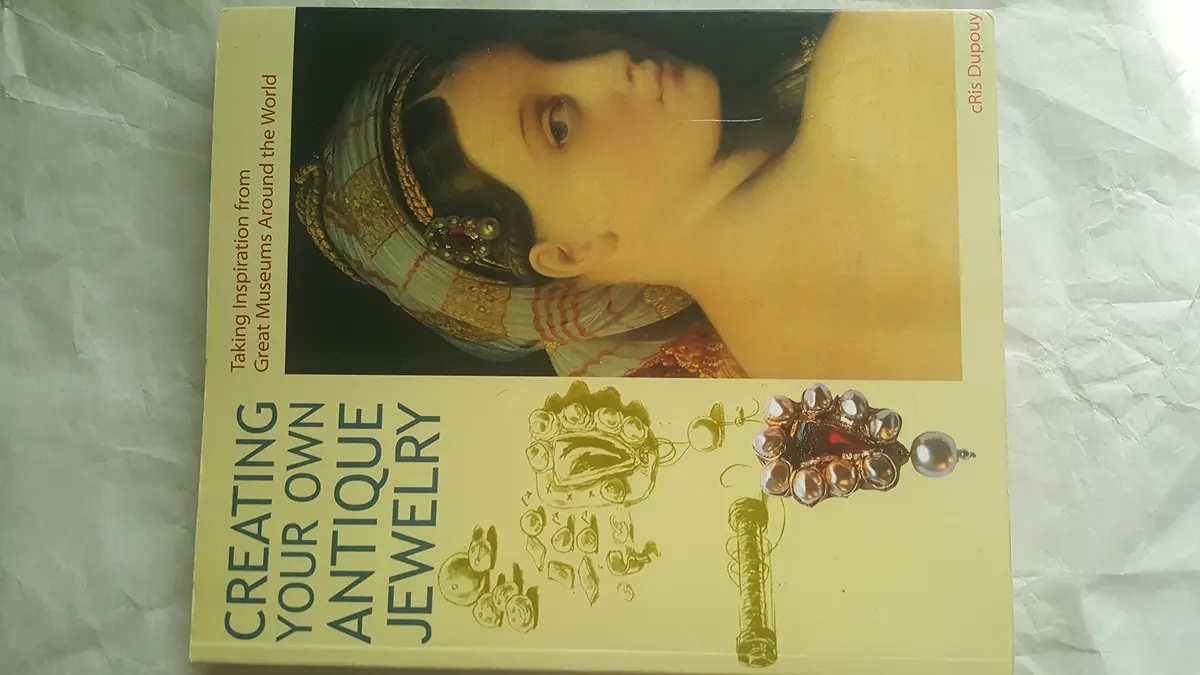 Creating Your Own Antique Jewelry: Taking Inspiration From Great Museums Around The World [Paperback] Dupouy, Cris 1