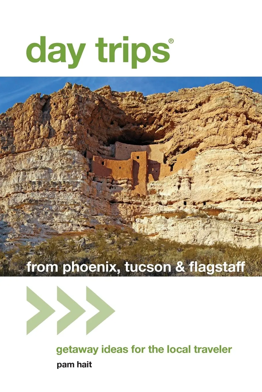 Day Trips® From Phoenix, Tucson, & Flagstaff: Getaway Ideas For The Local Traveler (Day Trips Series) 1