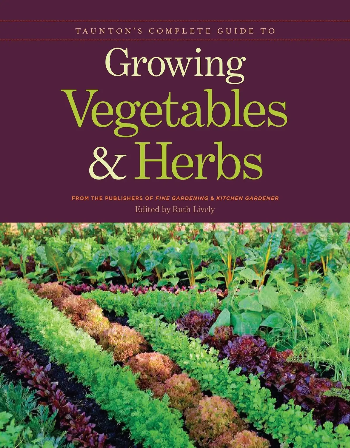 Taunton's Complete Guide To Growing Vegetables And Herbs [Paperback] Publishers Of Fine Gardening & Kitchen Gardener 1