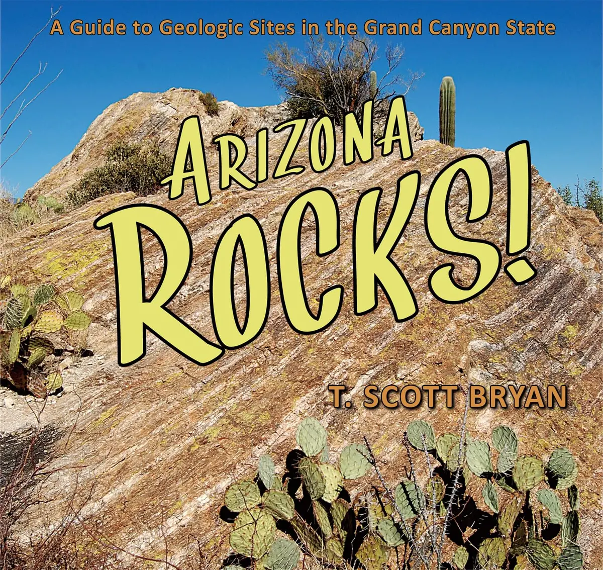 Arizona Rocks: A Guide To Geologic Sites In The Grand Canyon State (Geology Rocks!) [Paperback] Bryan, T. Scott 1