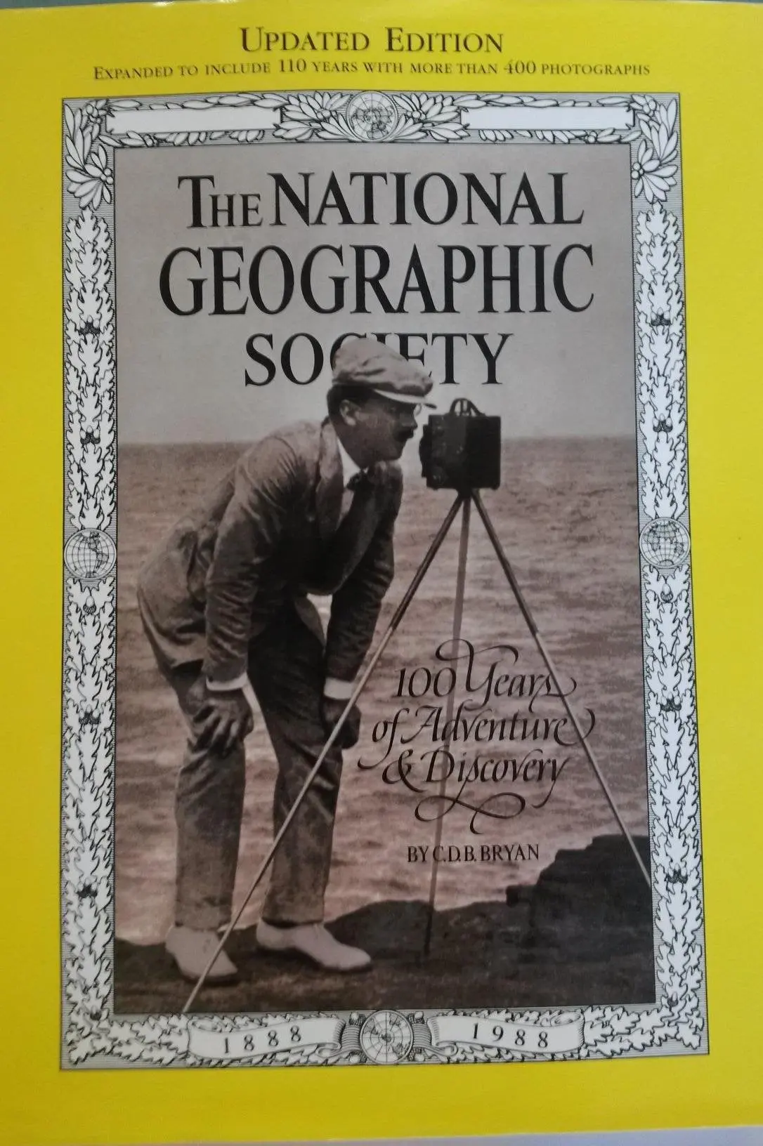 National Geographic Society : 100 Years Of Adventure & Discovery - Updated Edition [Hardcover] C.D.R. Bryan 1