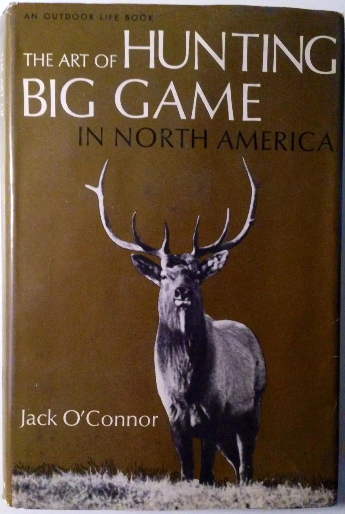 An Outdoor Life Book The Art Of Hunting Big Game In North America [Hardcover] Jack O'connor 1