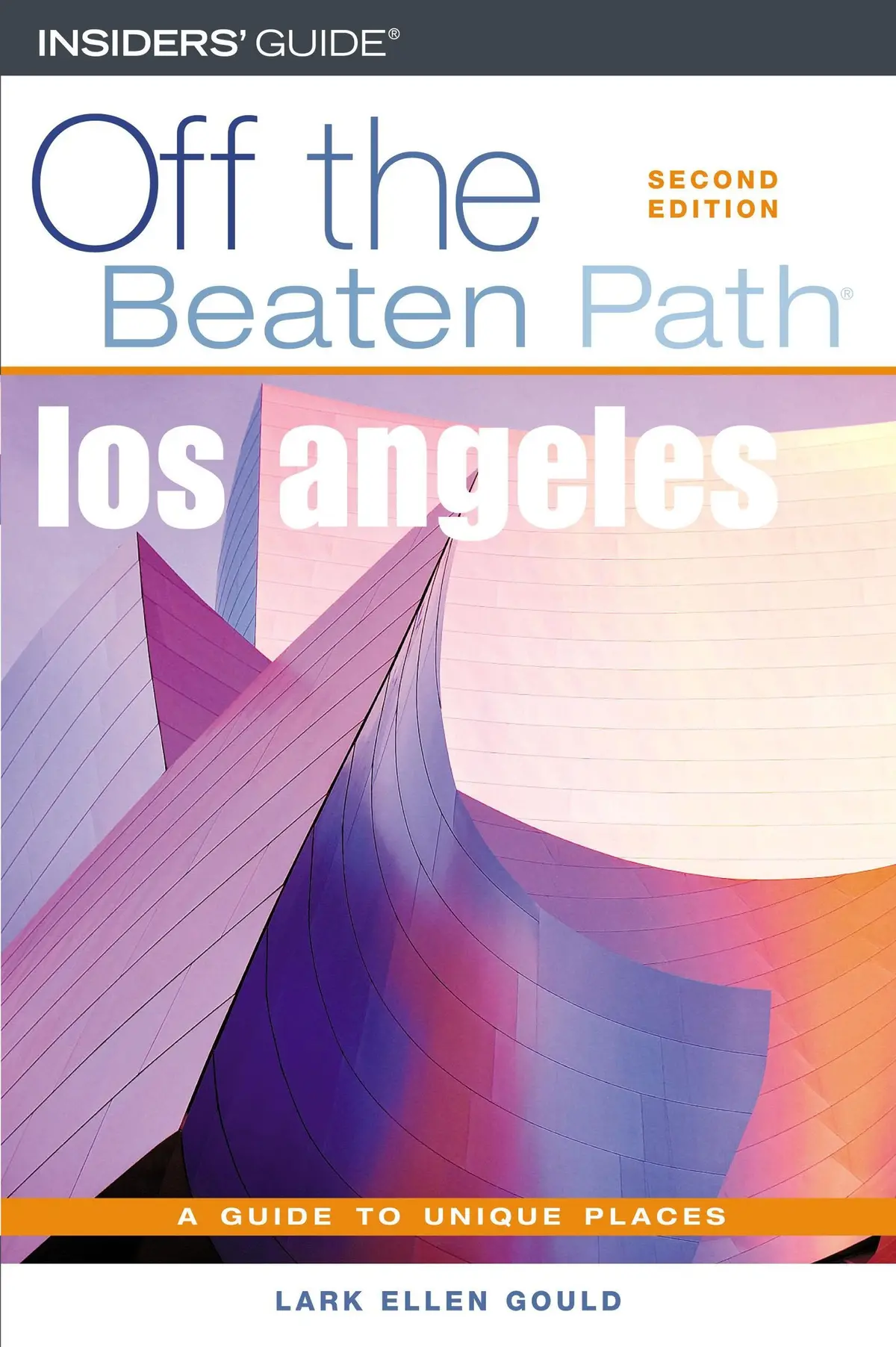 Off The Beaten Path Los Angeles: A Guide To Unique Places Gould, Lark Ellen 1