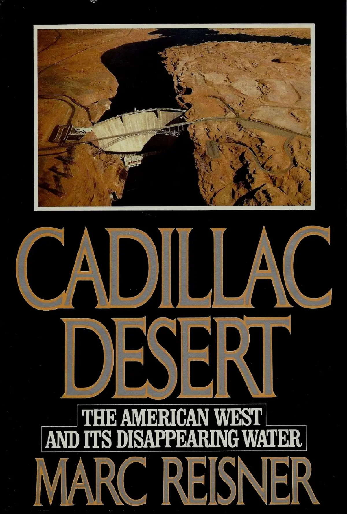 Cadillac Desert: The American West And Its Disappearing Water [Hardcover] Marc Reisner 1