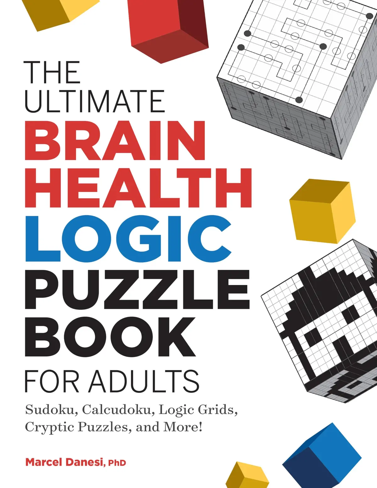 The Ultimate Brain Health Logic Puzzle Book For Adults: Sudoku, Calcudoku, Logic Grids, Cryptic Puzzles, And More! [Paperback] Danesi, Marcel 1