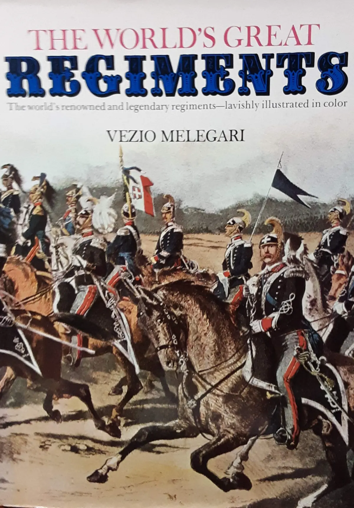 The World's Great Regiments [Hardcover] Melegari, Vezio 1