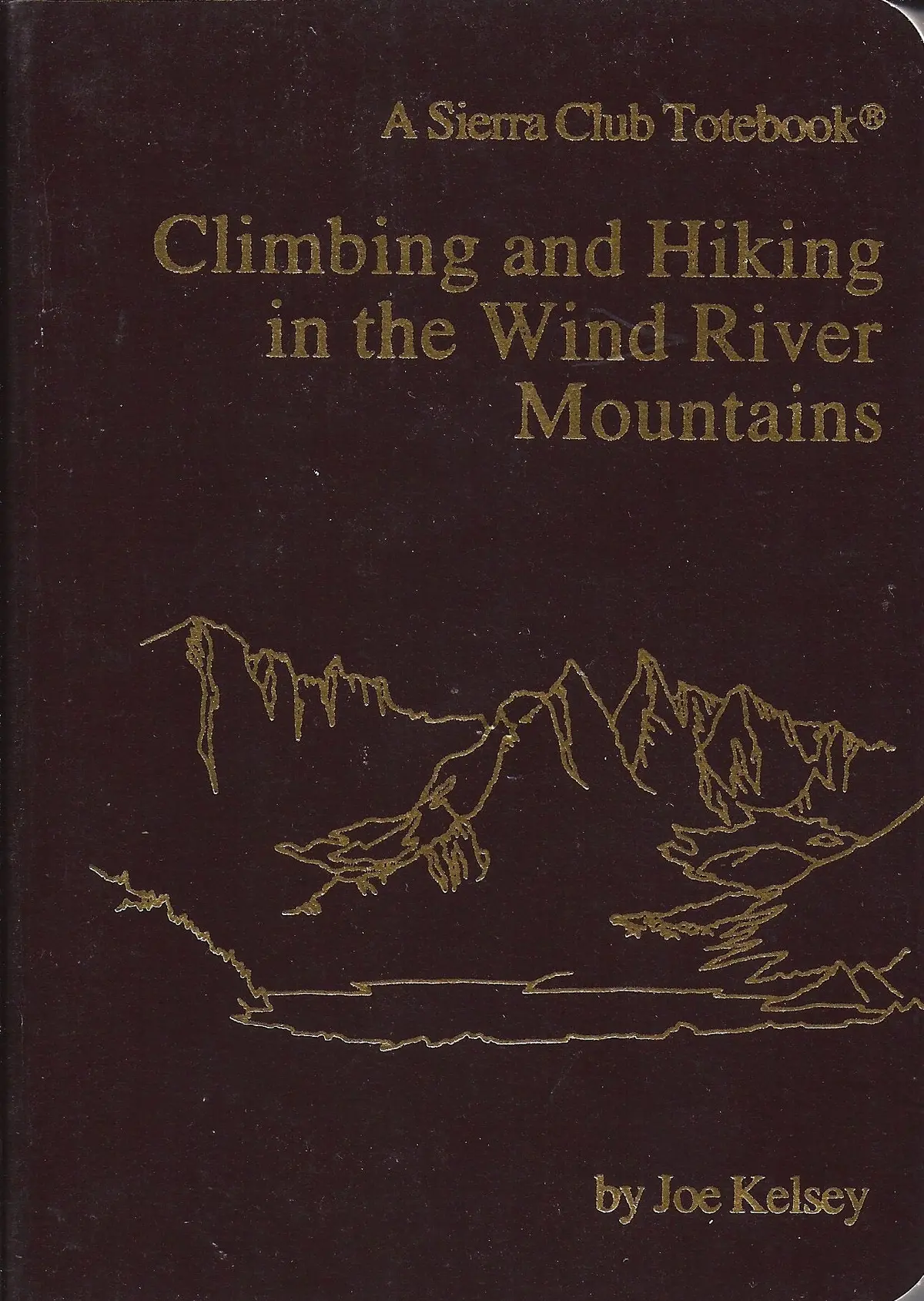 Climbing And Hiking In The Wind River Mountains (A Sierra Club Totebook) Kelsey, Joe 1