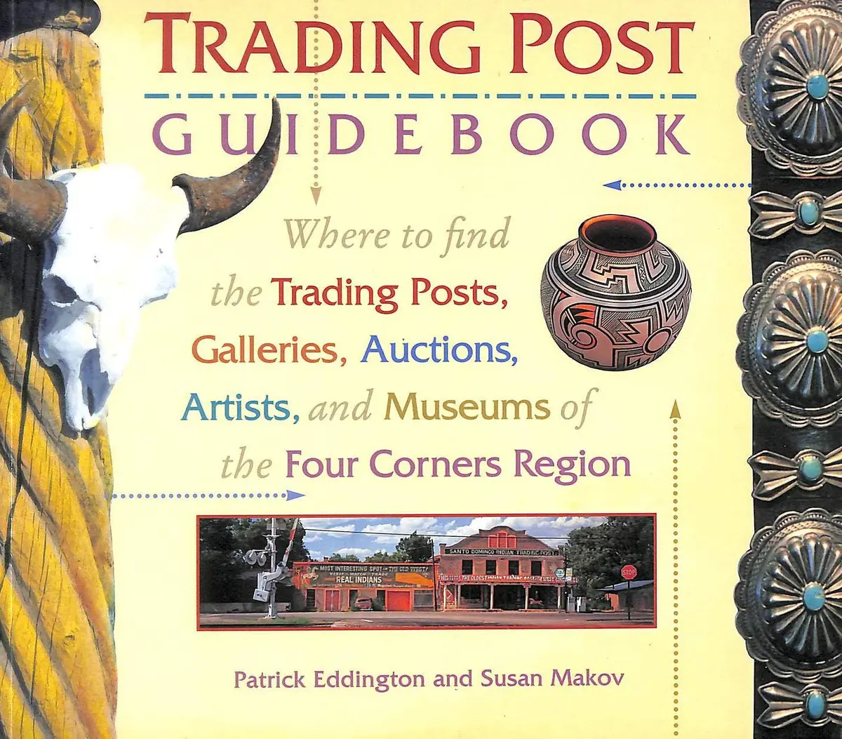 The Trading Post Guidebook: Where To Find The Trading Posts, Galleries, Auctions, Artists, And Museums Of The Four Corners Region Eddington, Patrick And Makov, Susan 1