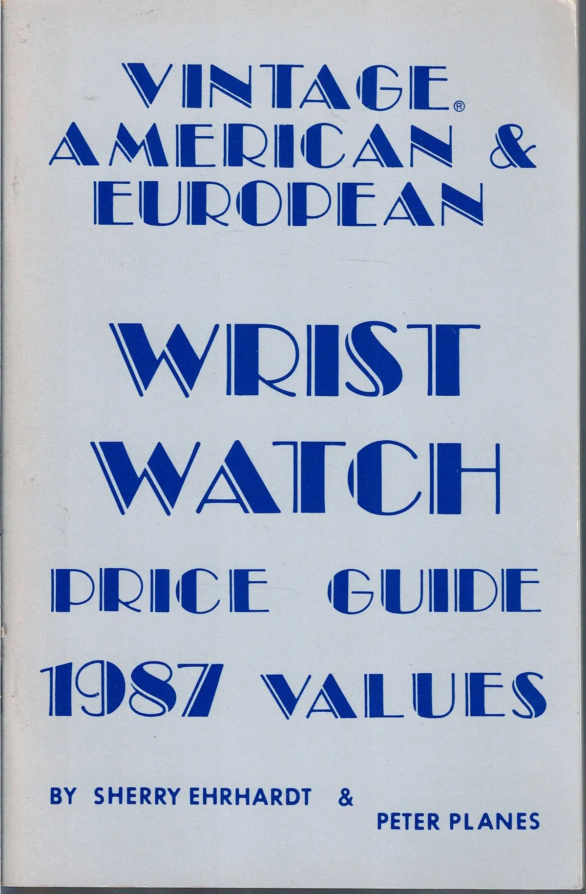 1987 Price Guide For Vintage American And European Wrist Watch Price Guide Ehrhardt, Sherry; Planes, Peter, Ii And Ehrhardt, Roy 1