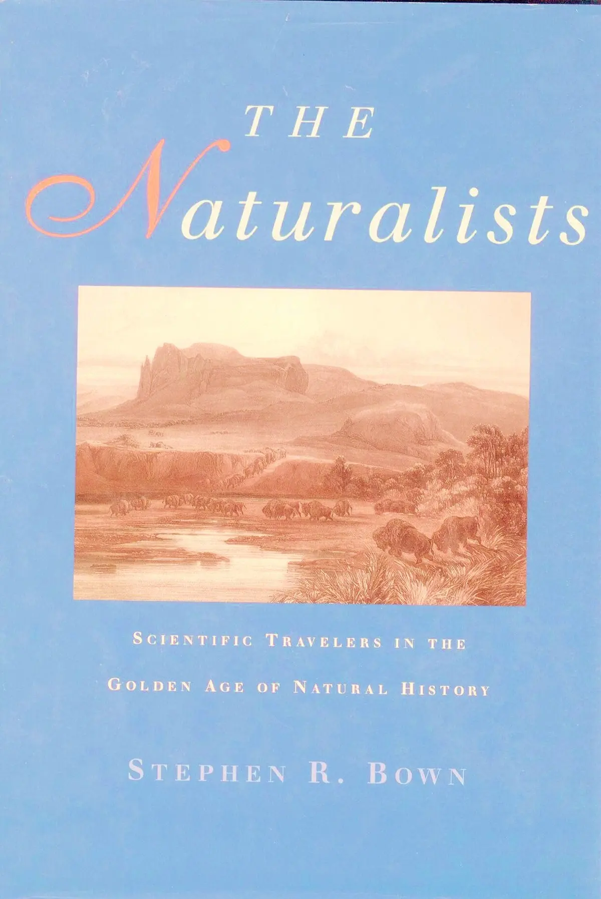 The Naturalists [Hardcover] Bown, Stephen R. 1