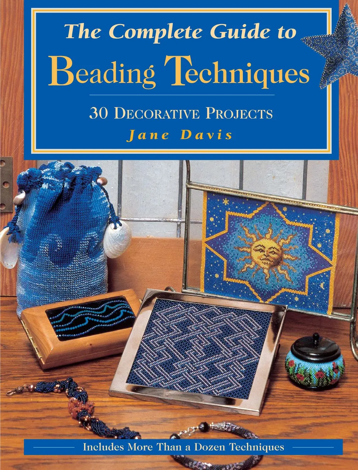 The Complete Guide To Beading Techniques: 30 Decorative Projects Davis, Jane 1