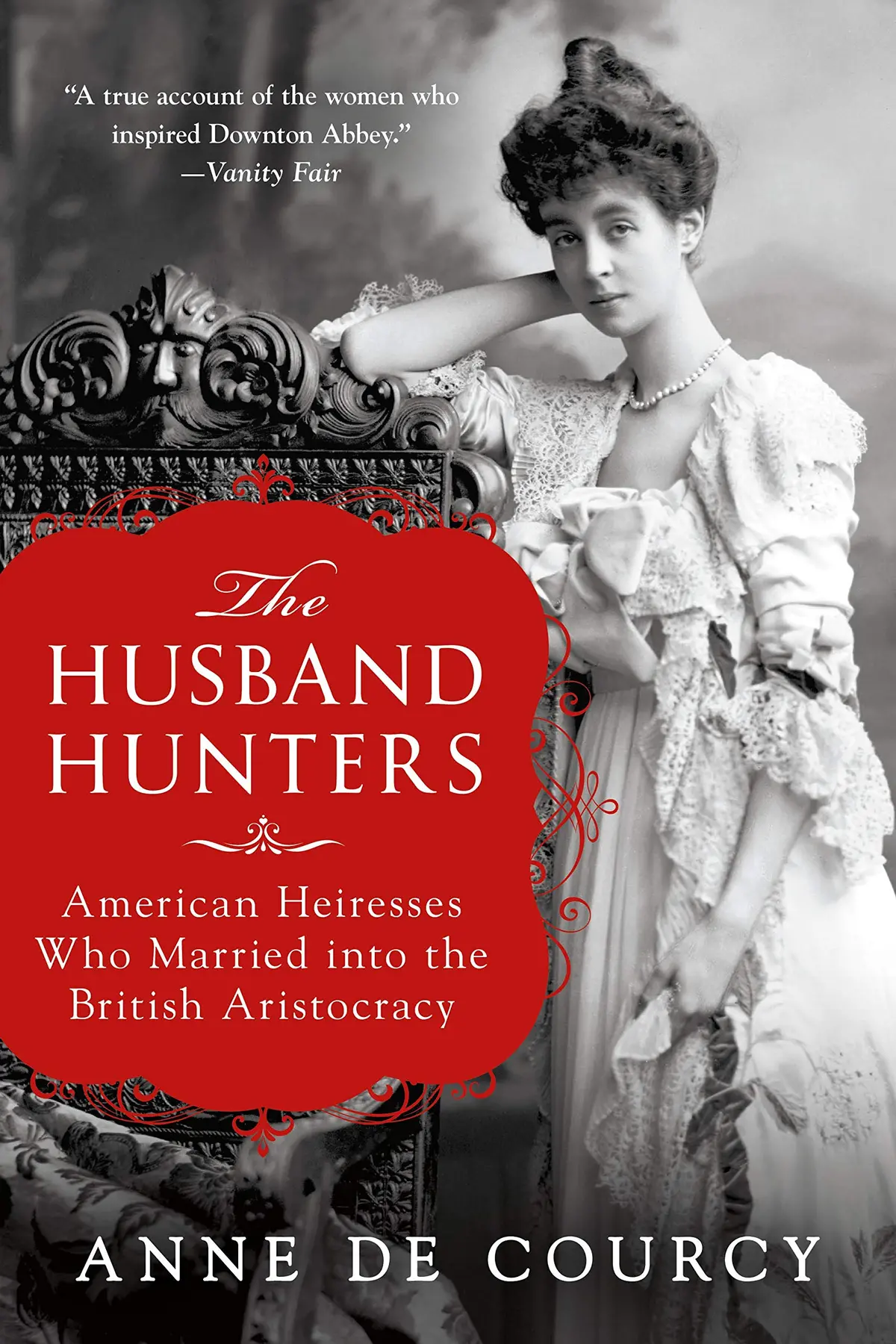 The Husband Hunters: American Heiresses Who Married Into The British Aristocracy [Paperback] De Courcy, Anne 1
