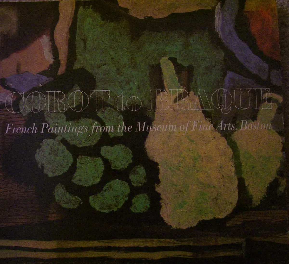 Corot To Braque: French Paintings From The Museum Of Fine Arts, Boston Poulet, Anne L 1