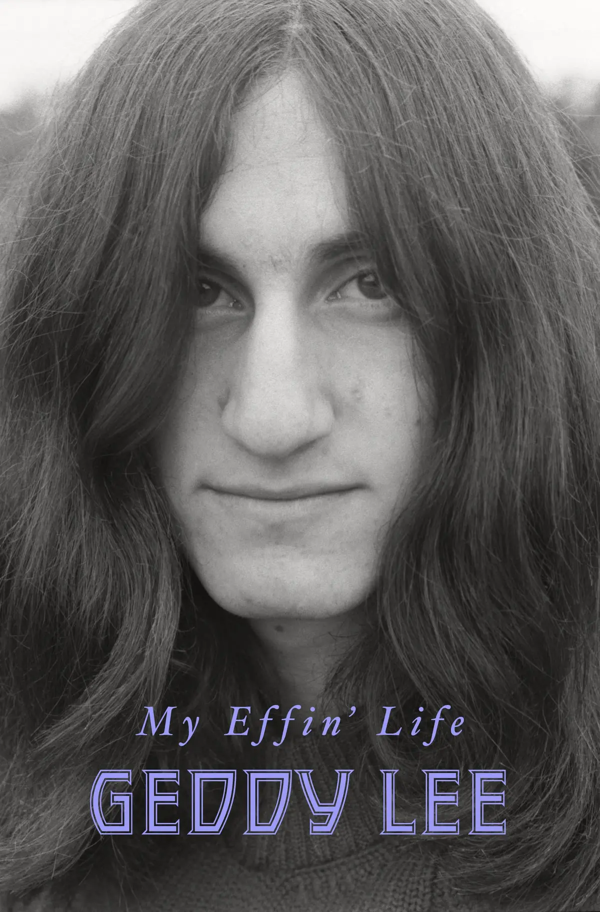 My Effin' Life: From Holocaust Roots To Rock And Roll Stardom [Hardcover] Lee, Geddy 1