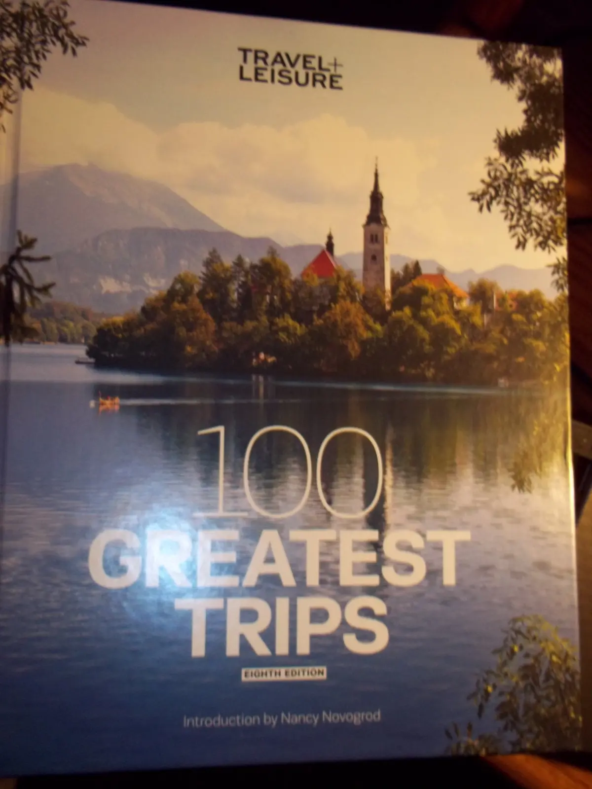 Travel + Leisure 100 Greatest Trips, 8Th Edition The Editors Of Travel & Leisure And Novogrod, Nancy 1
