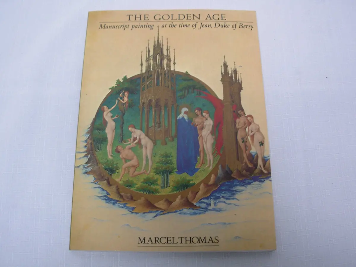 The Golden Age: Manuscript Painting At The Time Of Jean, Duke Of Berry [Paperback] Thomas, Marcel 1