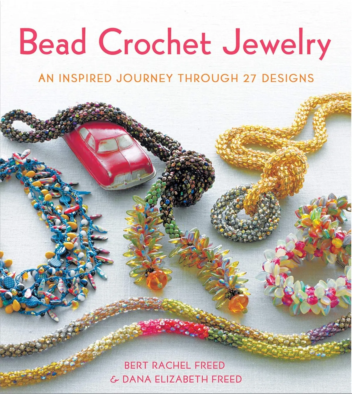 Bead Crochet Jewelry: An Inspired Journey Through 27 Designs (Knit & Crochet) Freed, Bert Rachel And Freed, Dana Elizabeth 1