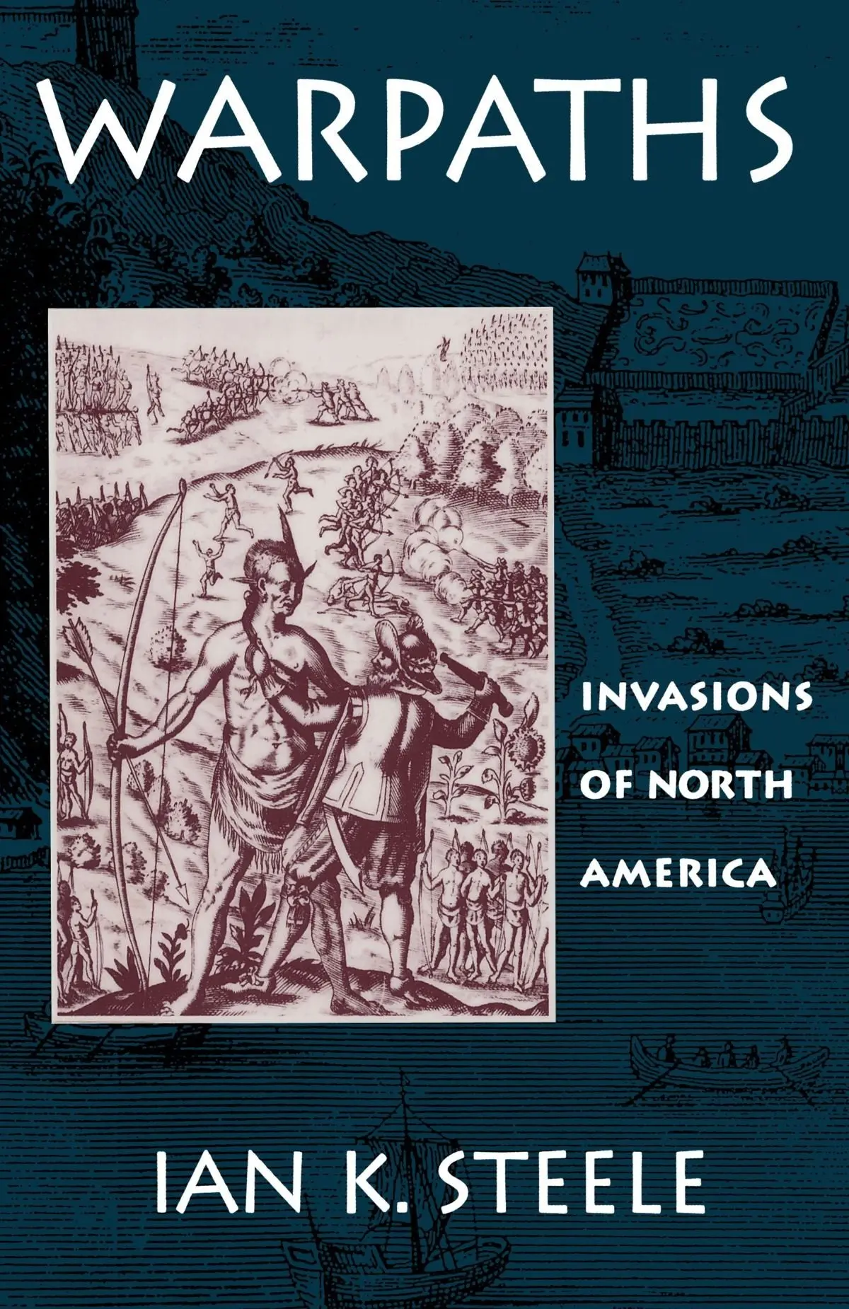 Warpaths: Invasions Of North America [Paperback] Steele, Ian K. 1