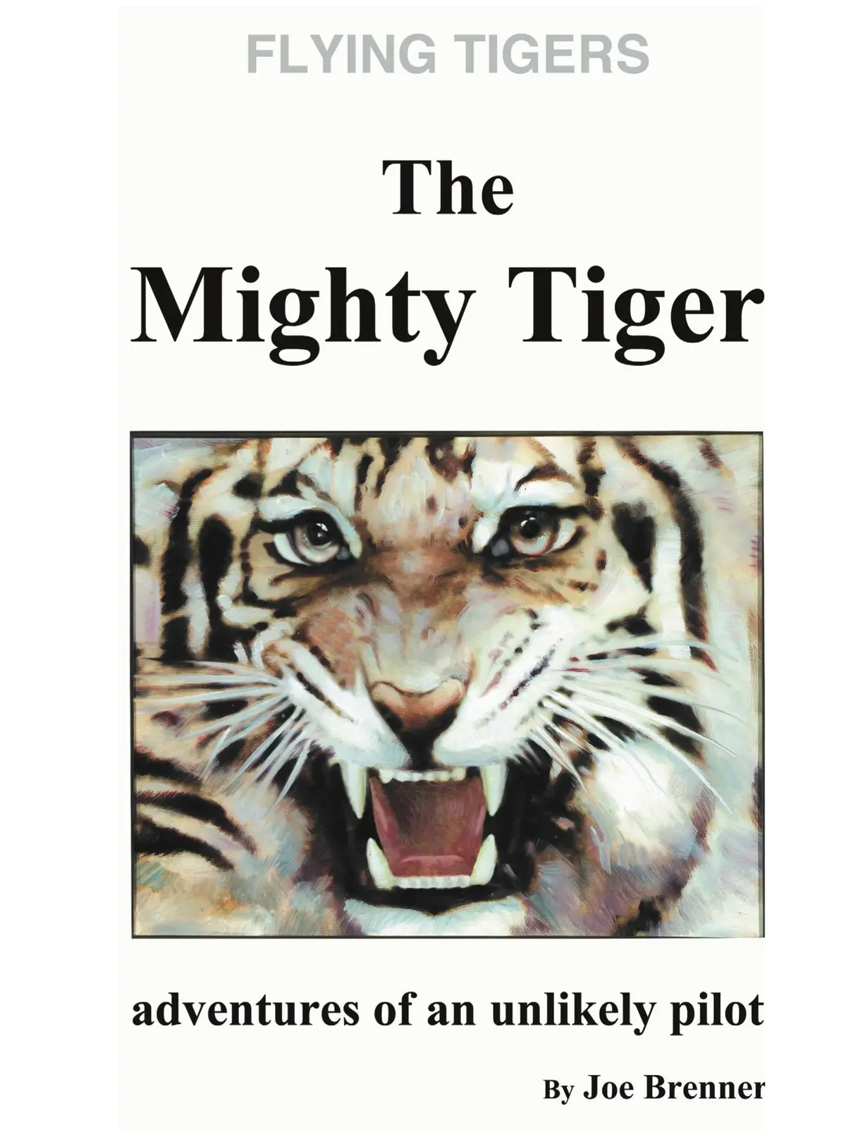 Flying Tigers, The Mighty Tiger: Adventures Of An Unlikely Pilot [Paperback] Brenner, Joe 1