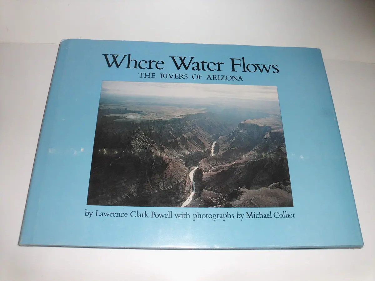 Where Water Flows: The Rivers Of Arizona Lawrence Clark Powell And Michael Collier 1
