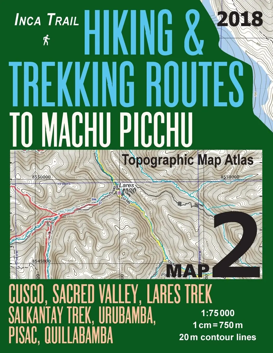 Inca Trail Map 2 Hiking & Trekking Routes To Machu Picchu Topographic Map Atlas Cusco, Sacred Valley, Lares Trek, Salkantay Trek, Urubamba, Pisac, ... (Travel Guide Hiking Trail Maps Cusco Peru) [Paperback] Mazitto, Sergio 1