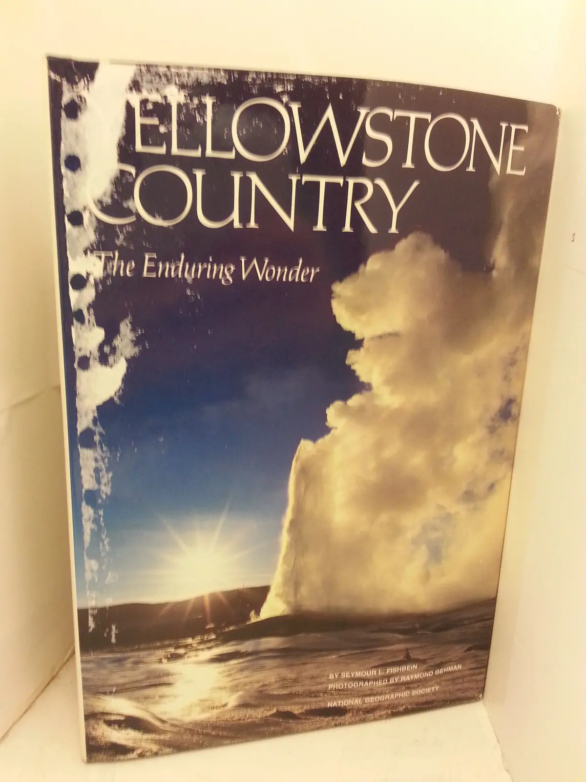 Yellowstone Country: The Enduring Wonder Seymour L. Fishbein And Raymond Gehman 1