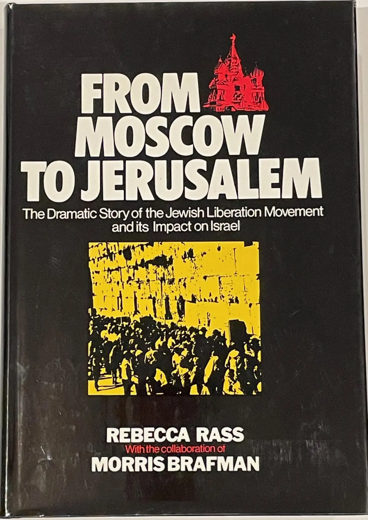 From Moscow To Jerusalem: The Dramatic Story Of The Jewish Liberation Movement And Its Impact On Israel Rass, Rebecca 1