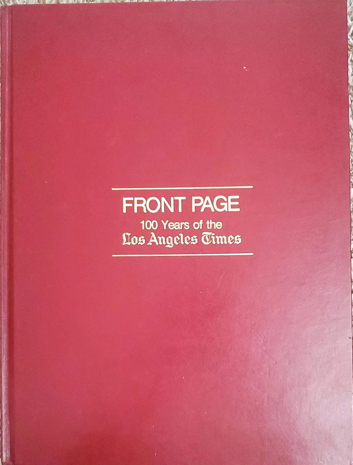Front Page: 100 Years Of The Los Angeles Times, 1881-1981 [Hardcover] Diehl, Digby 1