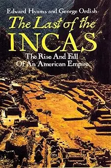 The Last Of The Incas: The Rise And Fall Of An American Empire [Hardcover] Hyams, Edward And Ordish, George 1