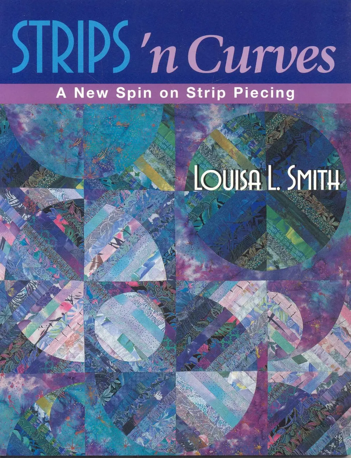 Strips 'N Curves: A New Spin On Strip Piecing [Paperback] Smith, Louisa L. 1