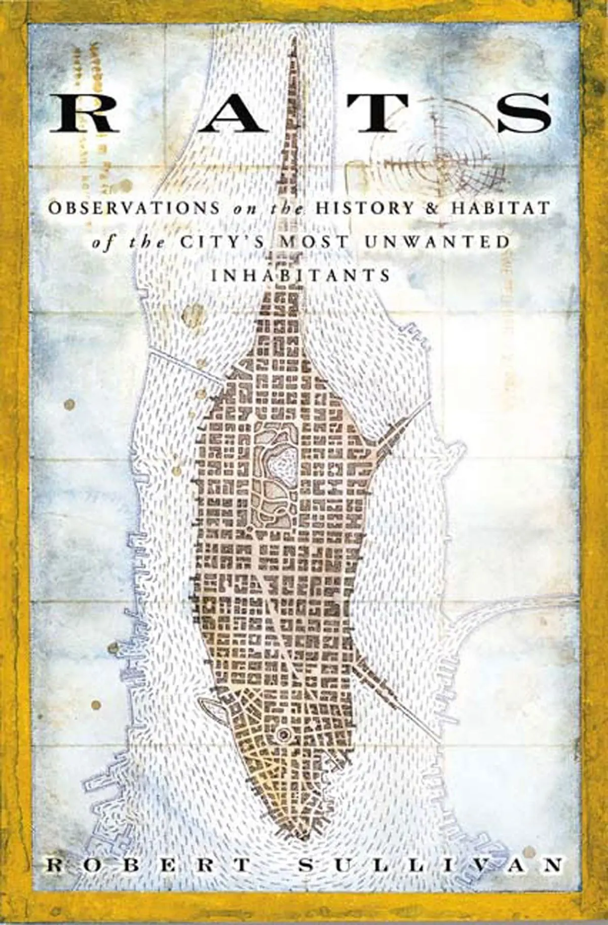 Rats: Observations On The History & Habitat Of The City's Most Unwanted Inhabitants [Paperback] Sullivan, Robert 1