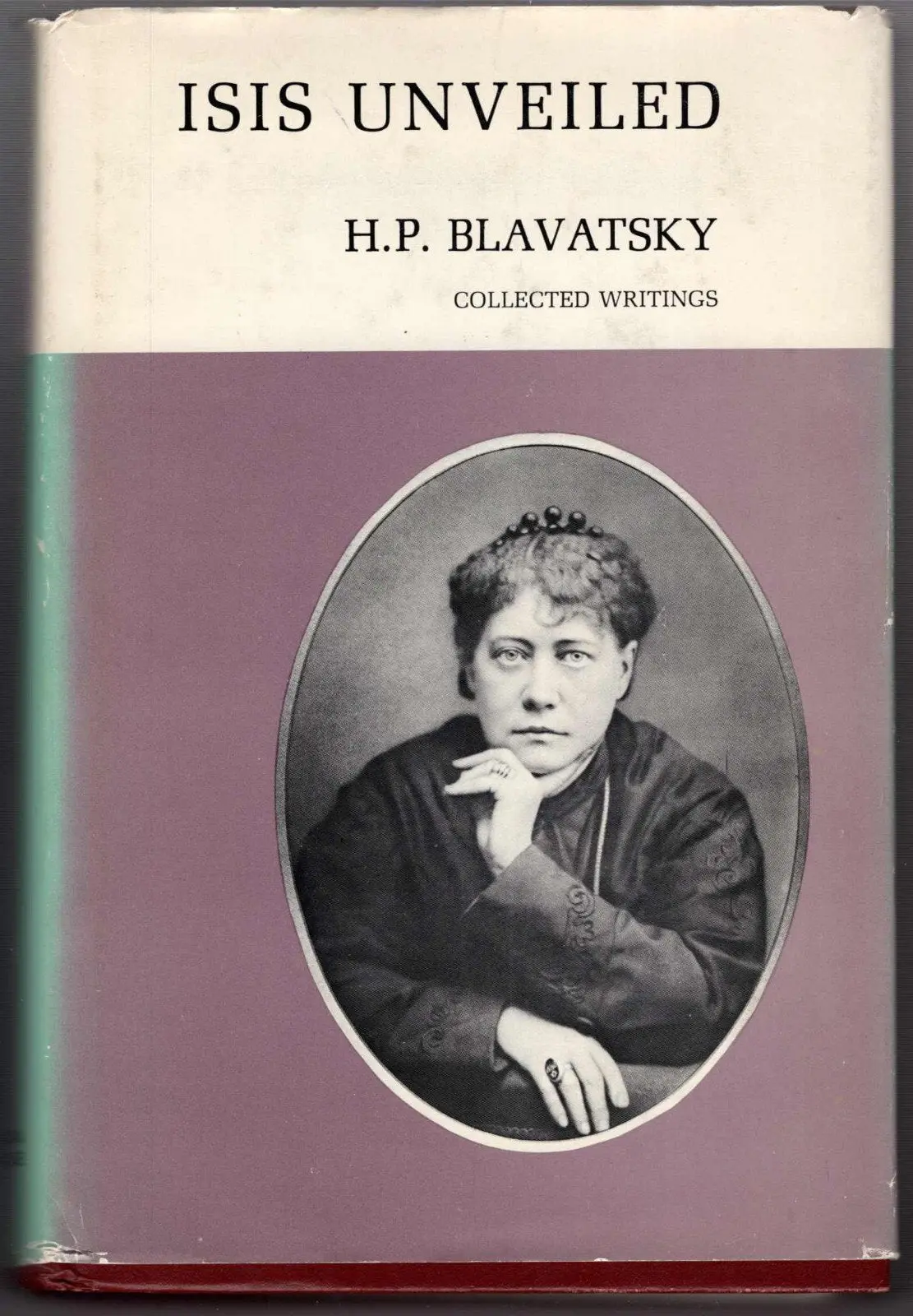 Isis Unveiled: Collected Writings, 1877 Blavatsky, Helena Petrovna 1
