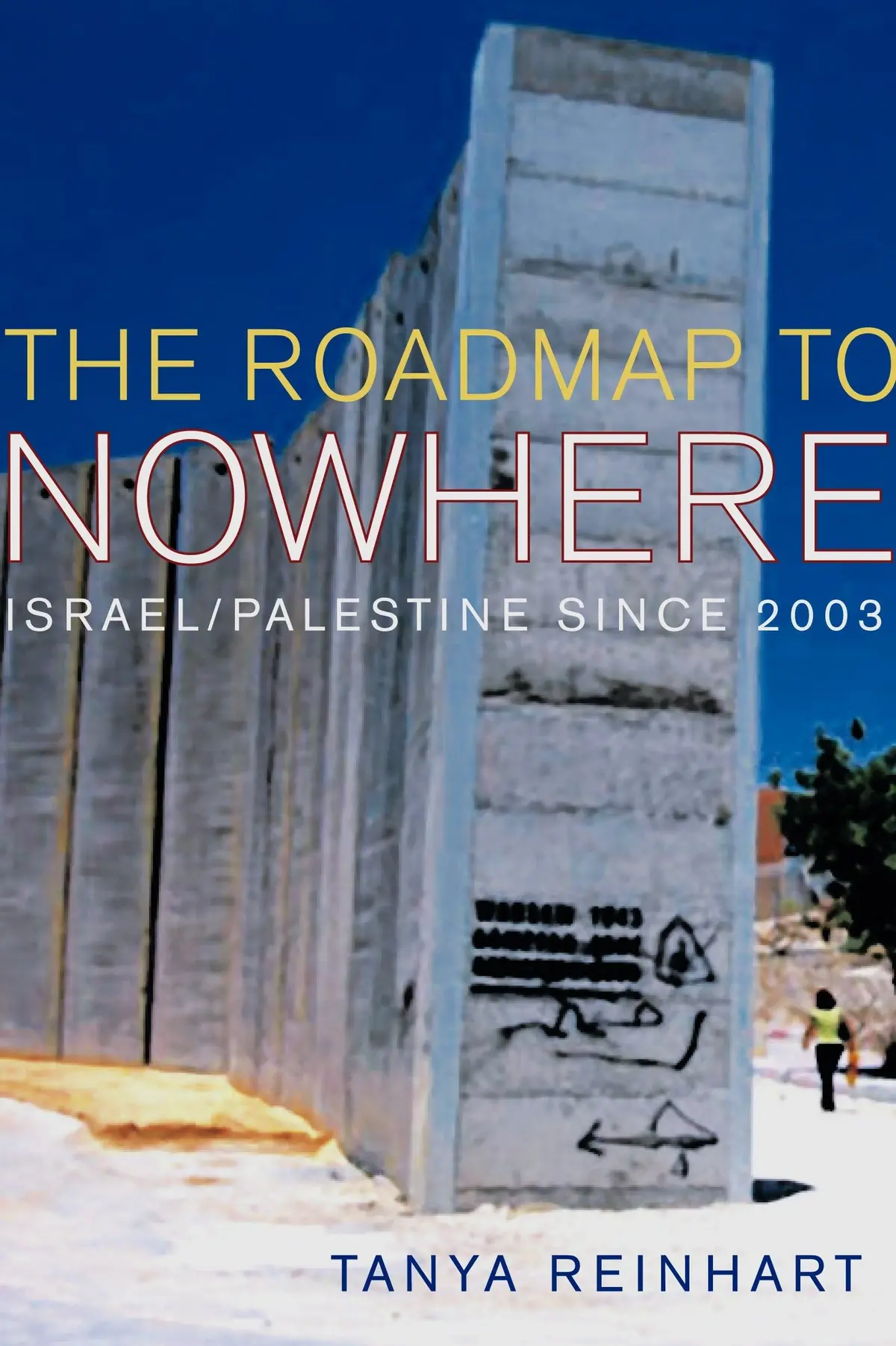 The Road Map To Nowhere: Israel/Palestine Since 2003 Reinhart, Tanya 1