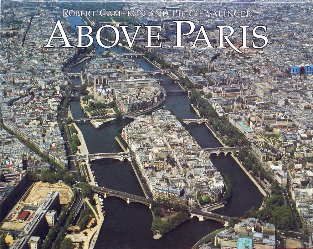 Above Paris: A New Collection Of Aerial Photographs Of Paris, France Cameron, Robert And Salinger, Pierre 1