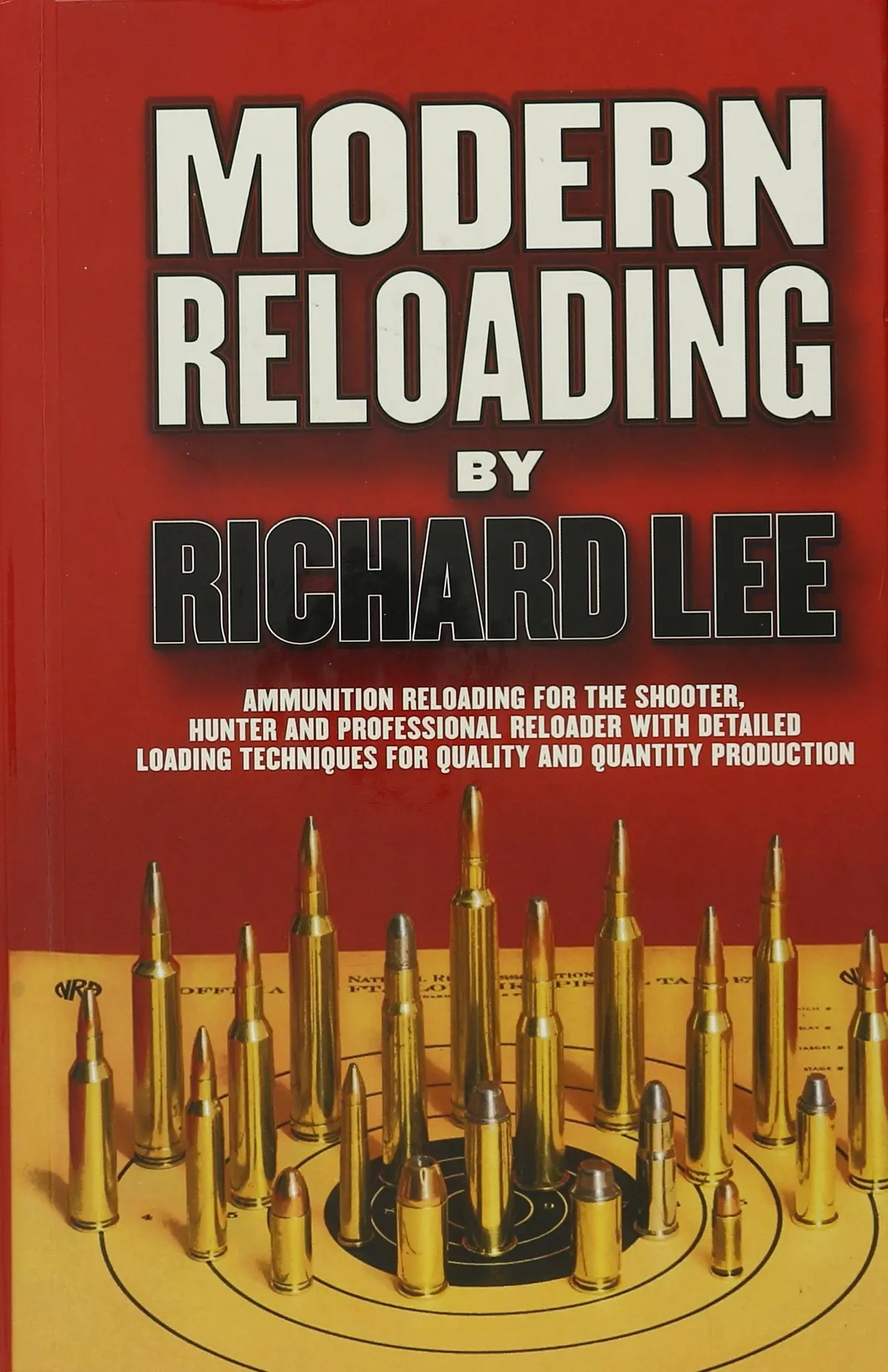 Modern Reloading Ammunition Reloading For The Shooter, Hunter And Professional Reloader With Detailed Loading Techniques Richard Lee 1